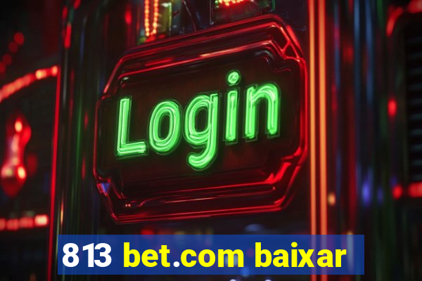 813 bet.com baixar